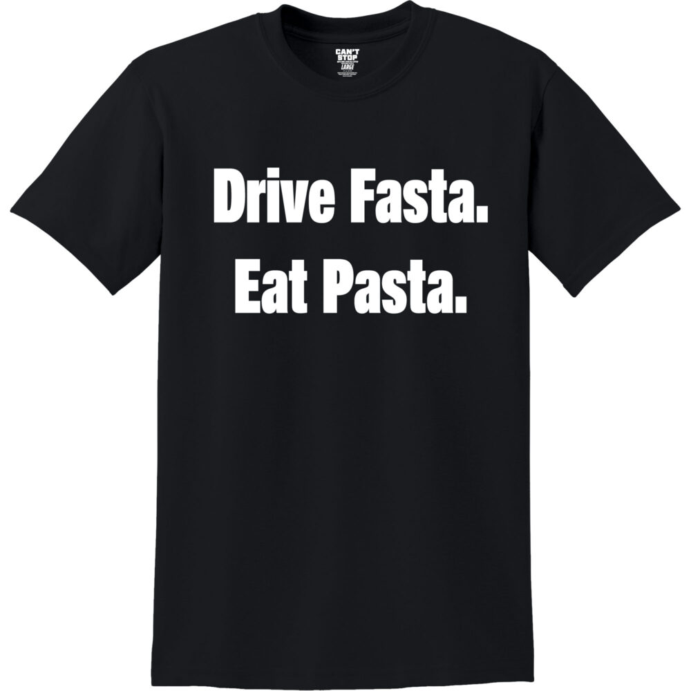 Eat Pasta. Drive Fasta. Tee